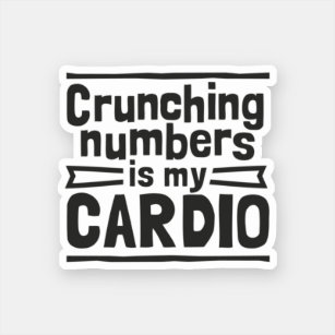 Crunching Numbers Is My Cardio Sticker