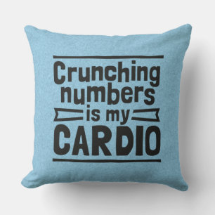 Crunching Numbers Is My Cardio Throw Pillow
