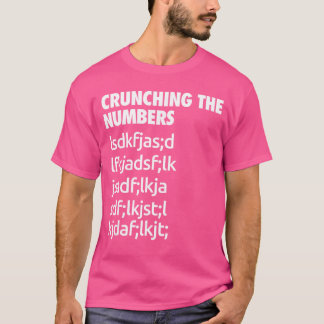 Crunching The Numbers Funny Cool Chit Humour Prese T-Shirt