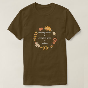 Crunchy Leaves & Pumpkin Spice & Voting T-Shirt