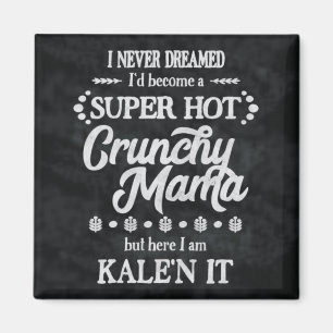 Crunchy Mama Kale'n It Pun Magnet
