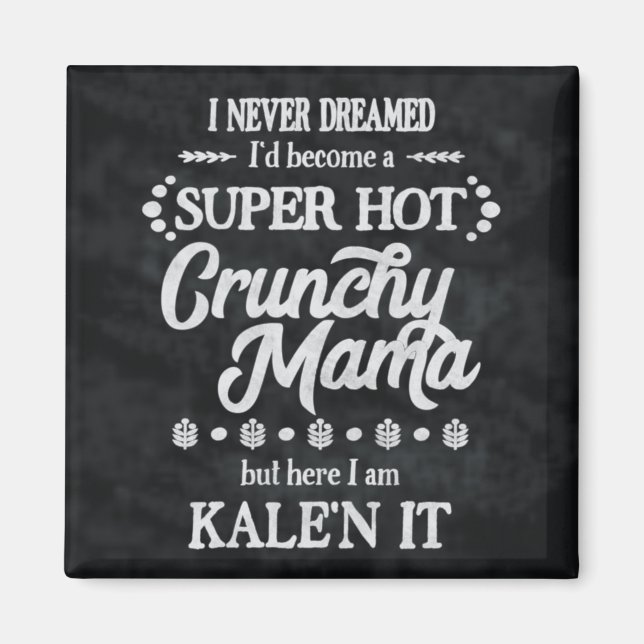 Crunchy Mama Kale'n It Pun Magnet (Front)