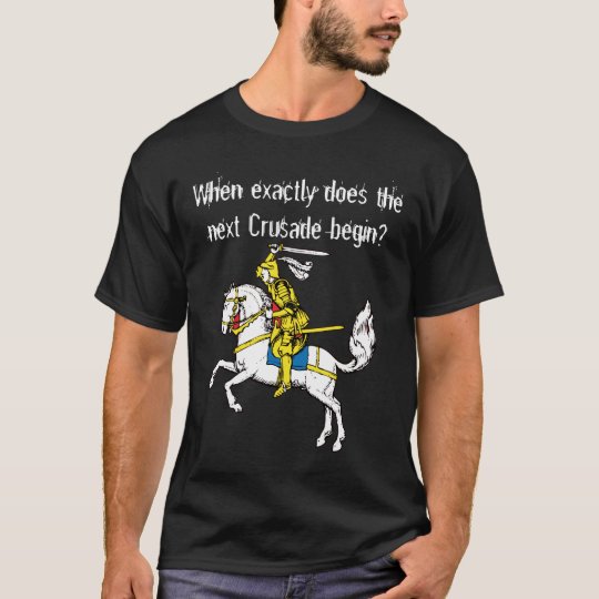 Crusade, When exactly does the next Crusade begin? T-Shirt
