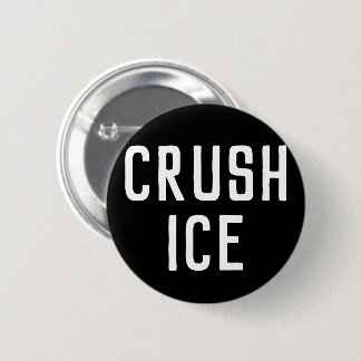 Crush ICE Button