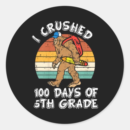 Crushed 100 Days Of 5th Grade Bigfoot 100th Day Of Classic Round Sticker