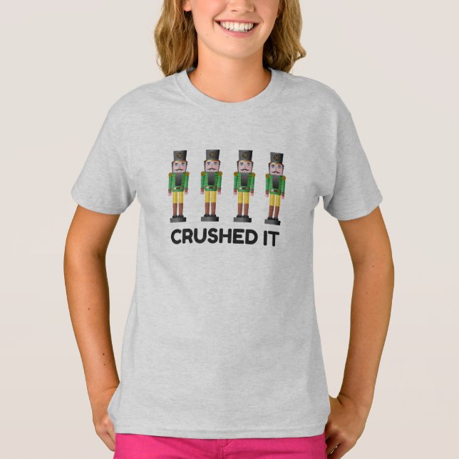 Crushed It Nutcracker Christmas Holiday Season Tee (Front)