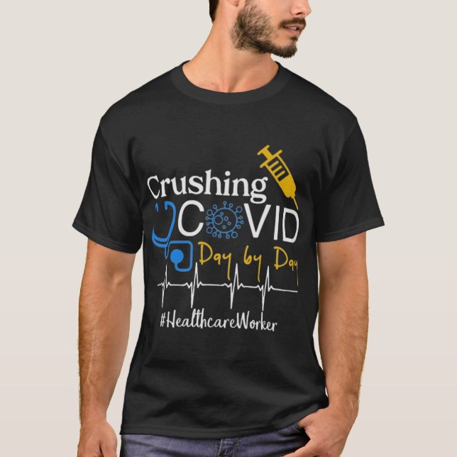 Crushing Covid Day By Day Healthcare Worker T-Shirt (Front)