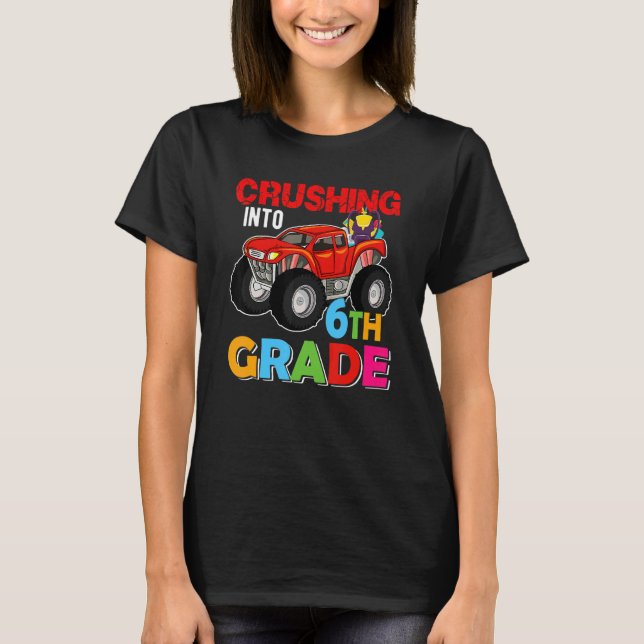 Crushing Into 6th Grade Monster Truck Back To Scho T-Shirt (Front)