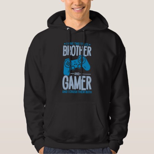 Crushing Two Titles Brother and Gamer Hoodie