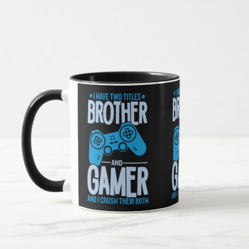 Crushing Two Titles Brother and Gamer Mug