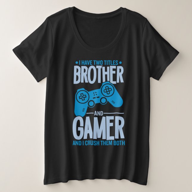 Crushing Two Titles Brother and Gamer Plus Size T-Shirt (Design Front)