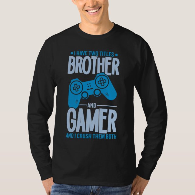 Crushing Two Titles Brother and Gamer T-Shirt (Front)