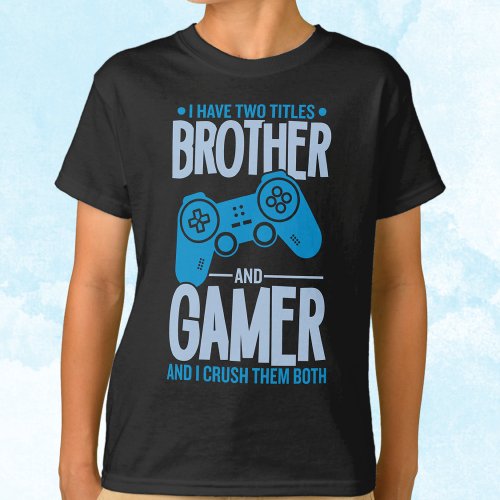 Crushing Two Titles Brother and Gamer T_Shirt
