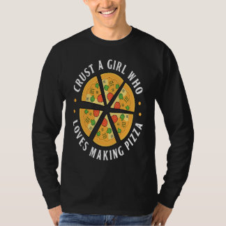 Crust A Girl Who Loves Making Pizza Pizza Maker T-Shirt