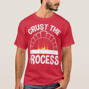 Crust The Process, Sourdough Bread Baking Chef T-Shirt