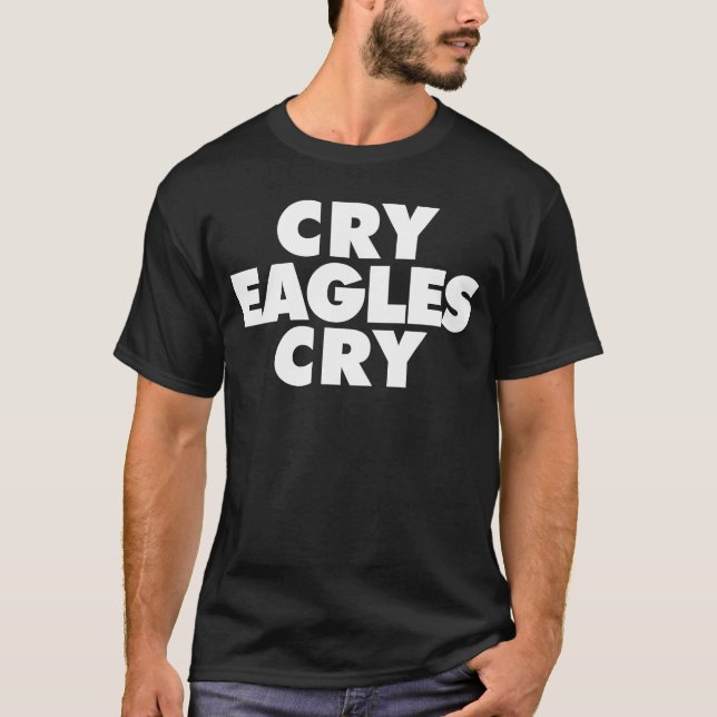 Cry Eagles Cry funny Anti Eagles T-Shirt (Front)