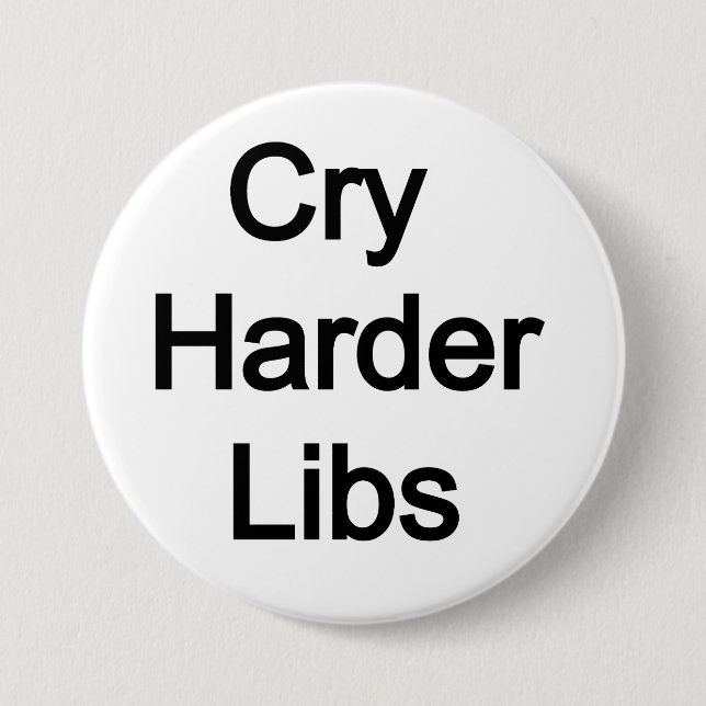 Cry Harder Libs Button (Front)