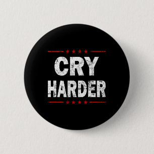 Cry Harder Trump 2024 Logo Funny Republican Politi Button