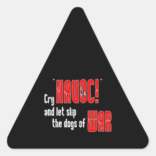 Cry Havoc and Let Slip the Dogs of War Triangle Sticker