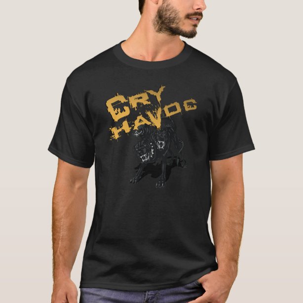 Cry Havoc T-Shirts - Cry Havoc T-Shirt Designs | Zazzle