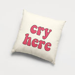 Cry here funny retro throw pillow<br><div class="desc">Cry here! A collection of funny,  cute and fun pillows,  to offer as a housewarming gift,  or for your own interior. Fully customizable: you can change the color of the text and background as you like.</div>