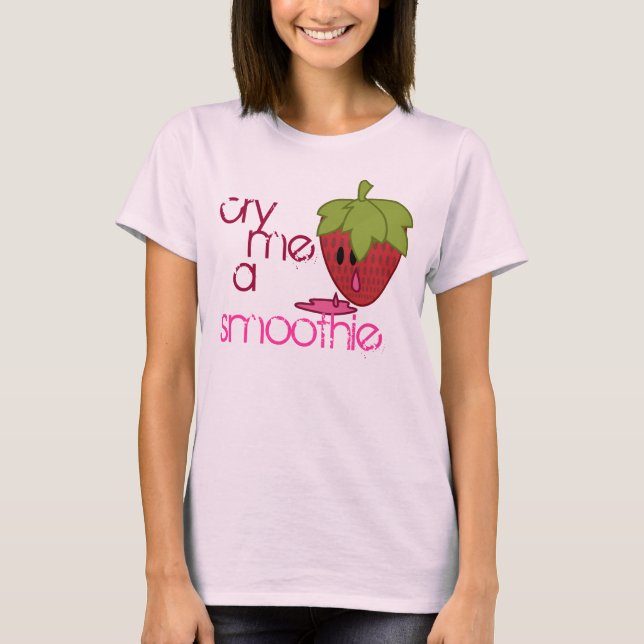 Cry Me a Smoothie T-Shirt (Front)