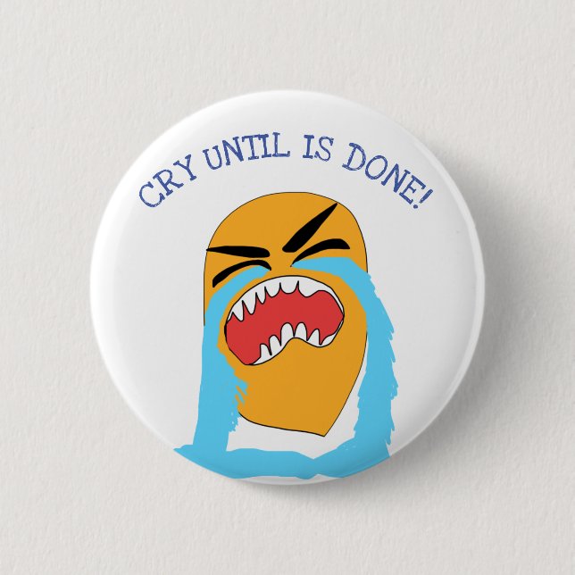 cry until is done button (Front)