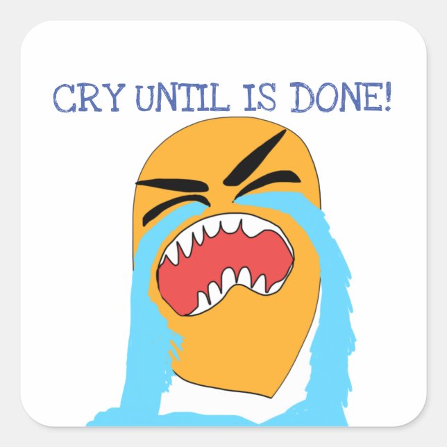 cry until is done square sticker (Front)