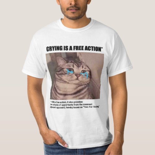 Crying is a free action funny T_Shirt