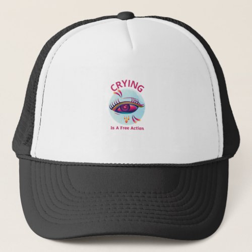 Crying Is A Free Action Trucker Hat