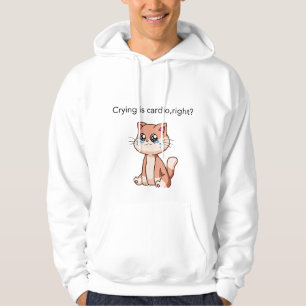 Crying Is Cardio, Right?   Cute Crying Cat Design Hoodie