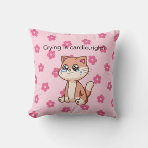 Crying Is Cardio, Right? Cute Crying Cat Pillow