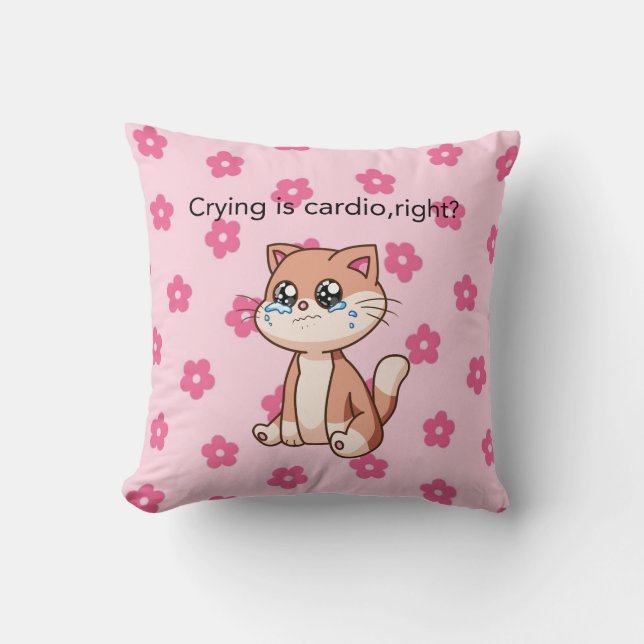 Crying Is Cardio, Right? | Cute Crying Cat Pillow (Front)