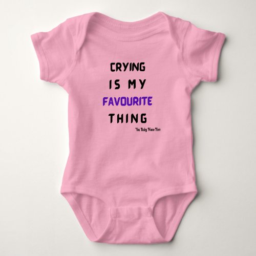 Crying Is My Favorite Thing  Funny SAYING   Baby Bodysuit