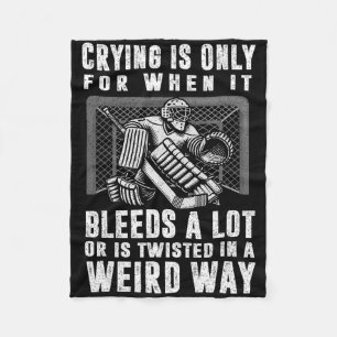 Crying Is Only For When It Bleeds A Lot Hockey Goa Fleece Blanket