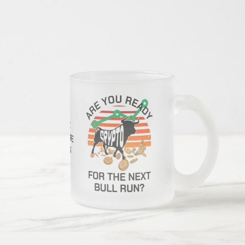 CRYPTO BULL RUN Bitcoin Are You Ready  Frosted Glass Coffee Mug