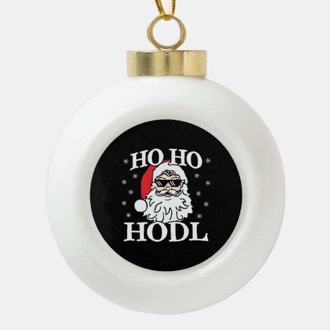 Crypto Christmas Santa Cryptocurrency Ho Ho Hodl Ceramic Ball Christmas Ornament (Front)
