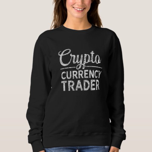 Crypto Currency Trader Cryptocurrency Blockchain C Sweatshirt