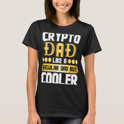 Crypto Dad Cryptocurrency Blockchain Trader Best D T_Shirt