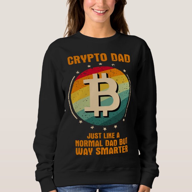 Crypto Dad just like a normal dad but way smarter Sweatshirt (Front)