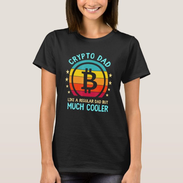 Crypto Dad Like A Regular Dad But Much Cooler Fath T-Shirt (Front)