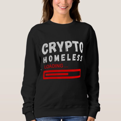 Crypto Homeless Loading Bitcoin Crypto Btc Trading Sweatshirt
