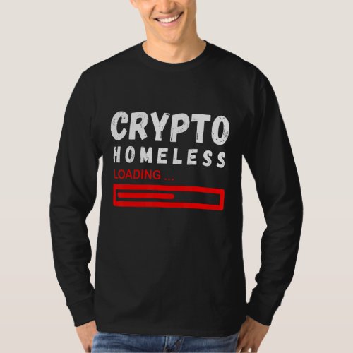 Crypto Homeless Loading Bitcoin Crypto Btc Trading T_Shirt