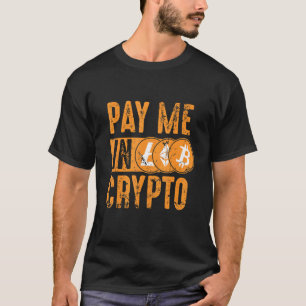Crypto Investor Tee - Pay Me In Crypto Bitcoin Eth