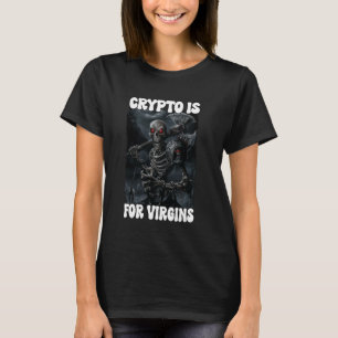 Crypto Is For Virgins Cringe Skeleton T-Shirt