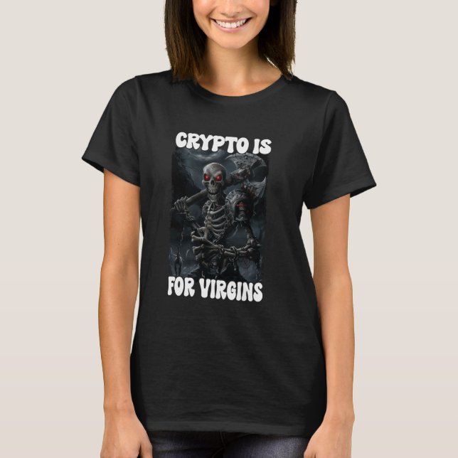 Crypto Is For Virgins Cringe Skeleton T-Shirt (Front)