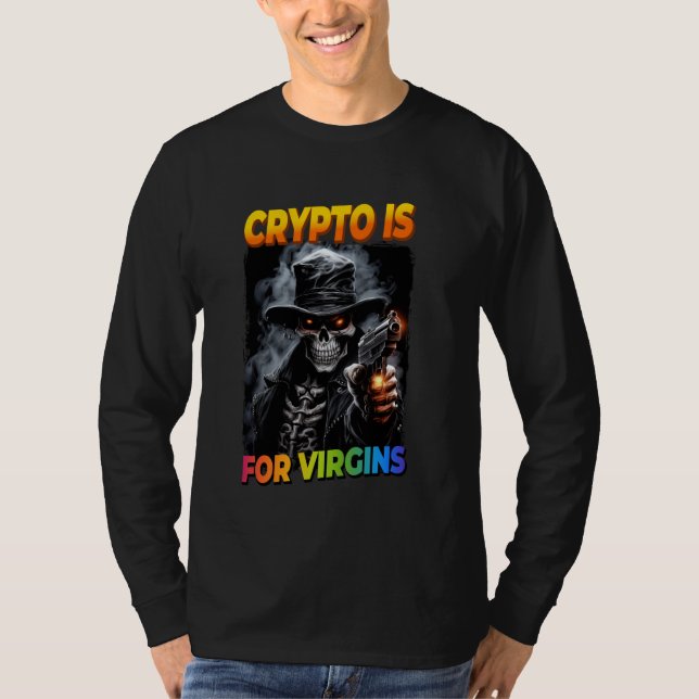 Crypto Is For Virgins Cringe Skeleton T-Shirt (Front)