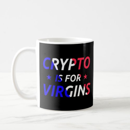 Crypto Is For Virgins Funny Quote Trendy Crypto Me Coffee Mug