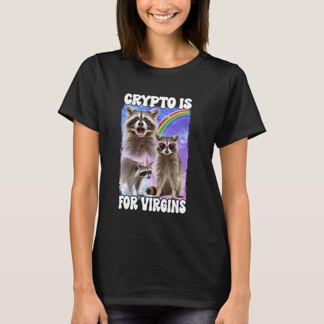 Crypto Is For Virgins Raccoon T-Shirt (Front)