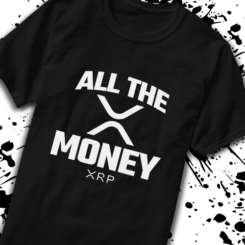 Crypto Meme XRP Cryptocurrency All The Money Quote T_Shirt